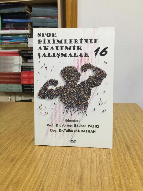 Spor Bilimlerinde Akademik Çalışmalar 16 - Editör: Prof. Dr. Ahmet Gökhan Yazıcı & Doç. Dr. Talha Murathan