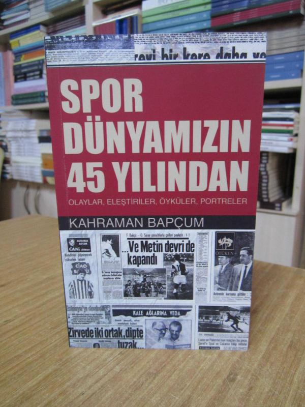 Spor Dünyamızın 45 Yılından Olaylar, Eleştiriler, Öyküler, Portreler