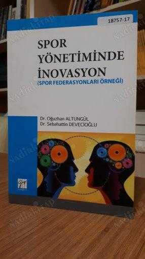 Spor Yönetiminde İnovasyon Spor Federasyonları Örneği - Oğuzhan Altungül &Sebahattin Devecioğlu