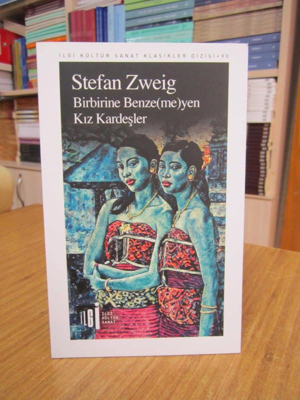 Stefan Zweig - Birbirine Benzemeyen Kız Kardeşler / İlgi Kültür Sanat Klasikler Dizisi