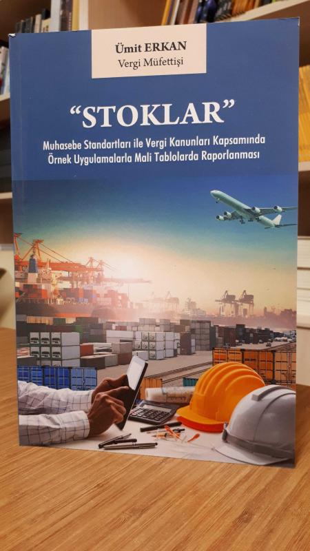 STOKLAR -Muhasebe Standartları ile Vergi Kanunları Kapsamında Örnek Uygulamalarla Mali Tablolarda Raporlanması-