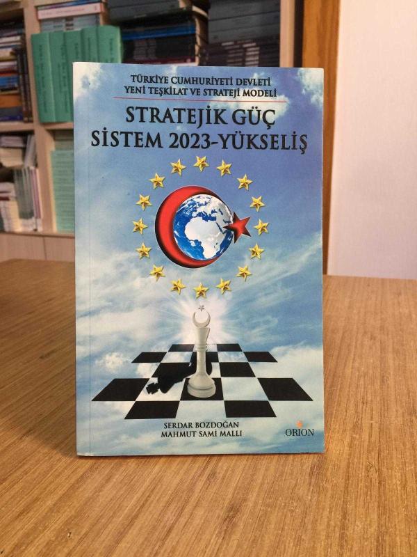 Stratejik Güç Sistem 2023 Yükseliş / Türkiye Cumhuriyeti Devleti Yeni Teşkilat ve Strateji Modeli