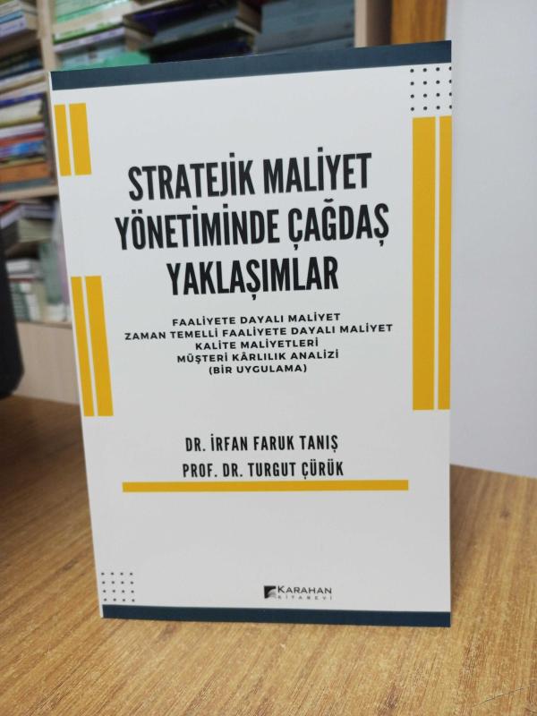 Stratejik Maliyet Yönetiminde Çağdaş Yaklaşımlar - Dr. İrfan Faruk Tanış & Prof. Dr. Turgut Çürük
