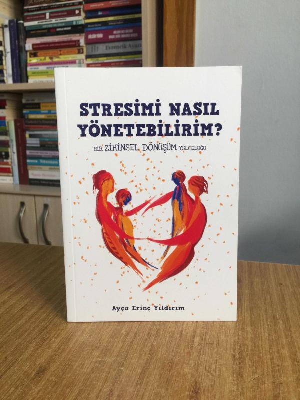 Stresimi Nasıl Yönetebilirim Bir Zihinsel Dönüşüm Yolculuğu - Ayça Erinç Yıldırım