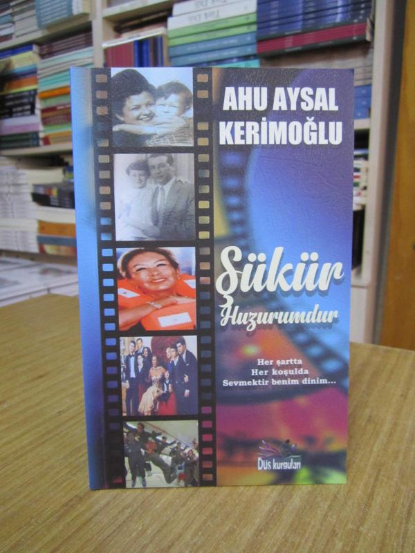 Şükür Huzurumdur Her Şartta Her Koşulda Sevmektir Benim Dinim - Ahu Aysal Kerimoğlu