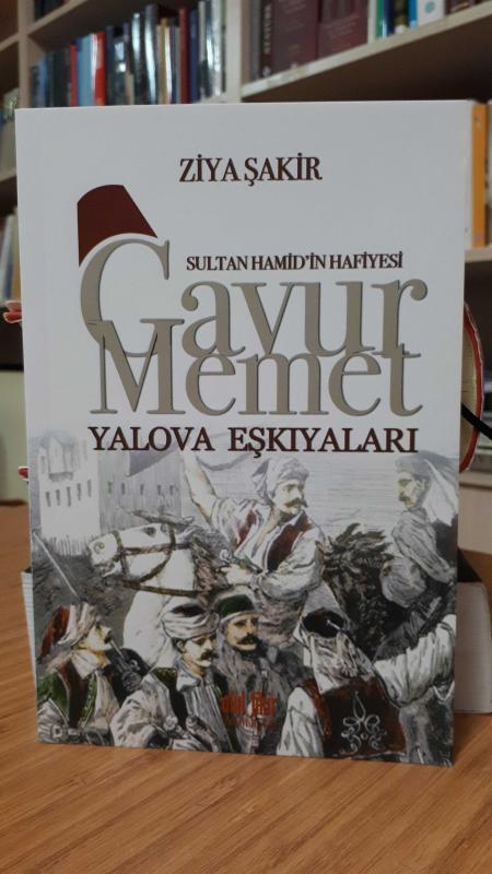 Sultan Hamid'in Hafiyesi Gavur Memet - Yalova Eşkıyaları