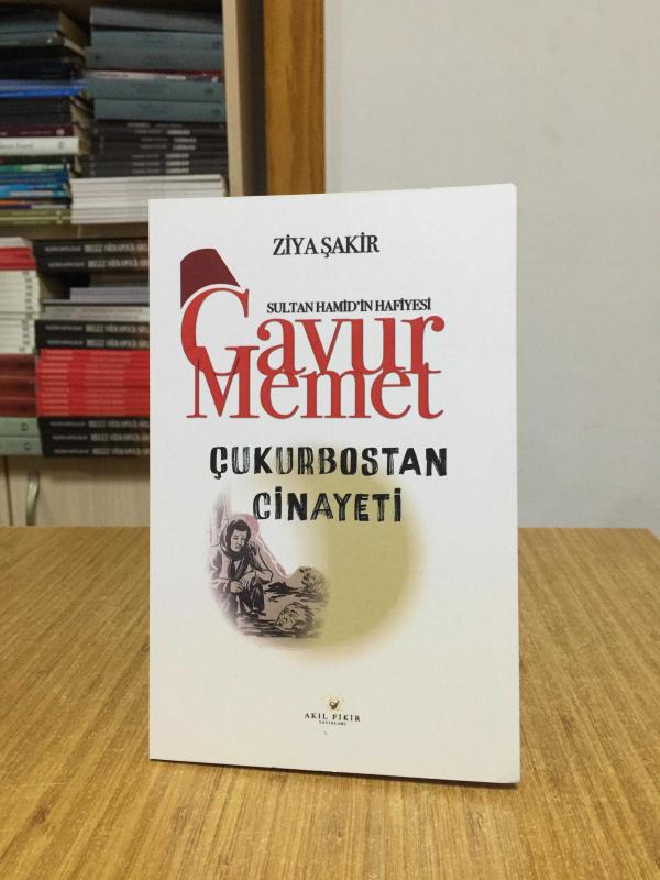 Sultan Hamid'in Hafiyesi Gavur Memet Çukurbostan Cinayeti