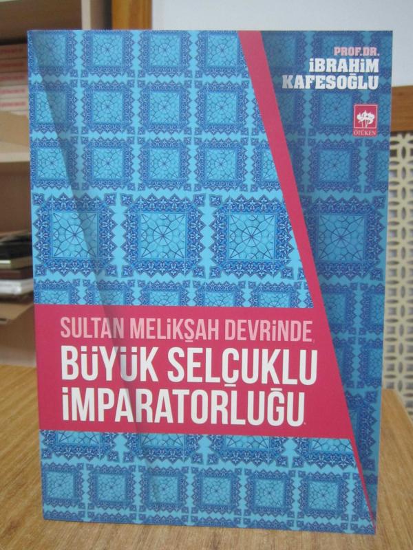Sultan Melikşah Devrinde Büyük Selçuklu İmparatorluğu - Prof. Dr. İbrahim Kafesoğlu