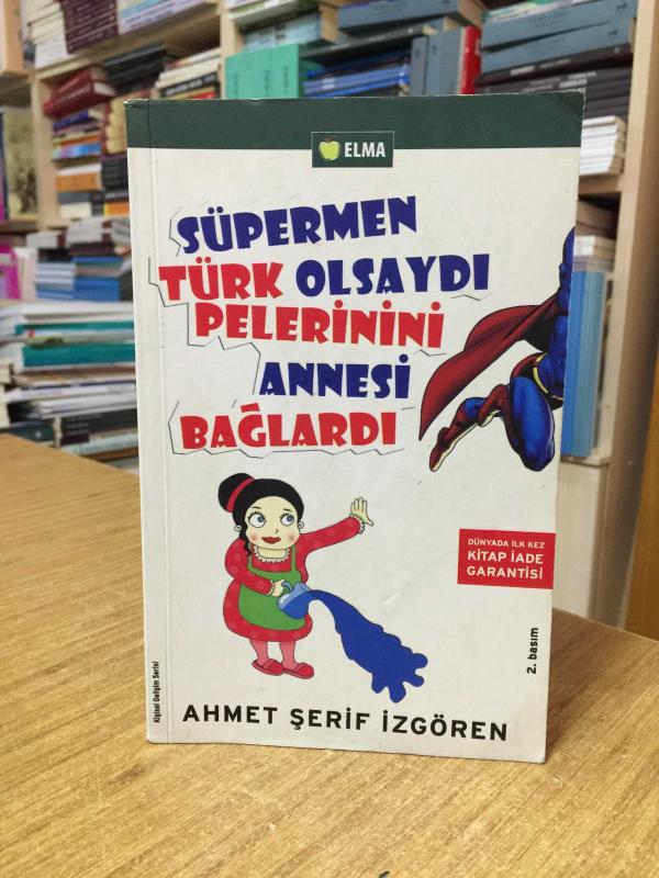 Süpermen Türk Olsaydı Pelerinini Annesi Bağlardı - Ahmet Şerif İzgören