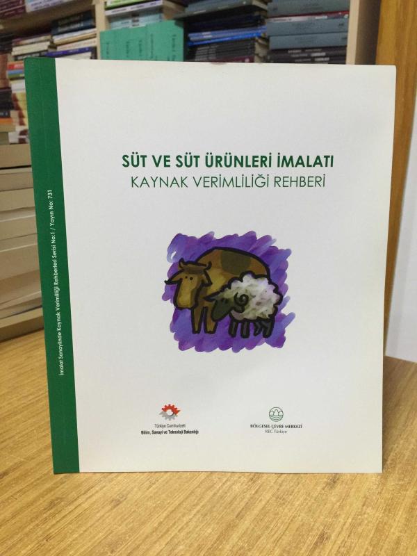 Süt ve Süt Ürünleri İmalatı Kaynak Verimliliği Rehberi / T.C. Bilim Sanayi ve Teknoloji Bakanlığı / Bölgesel Çevre Merkezi REC Türkiye