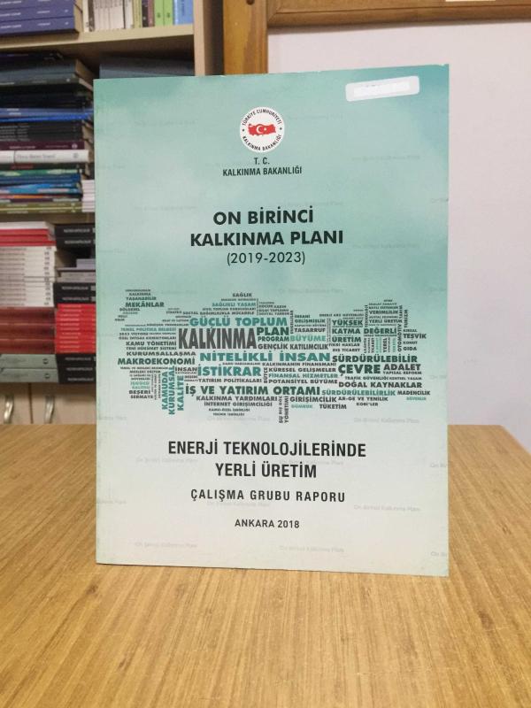 T.C. Kalkınma Bakanlığı On Birinci Kalkınma Planı 2019/2023 - Enerji Teknolojilerinde Yerli Üretim Çalışma Grubu Raporu