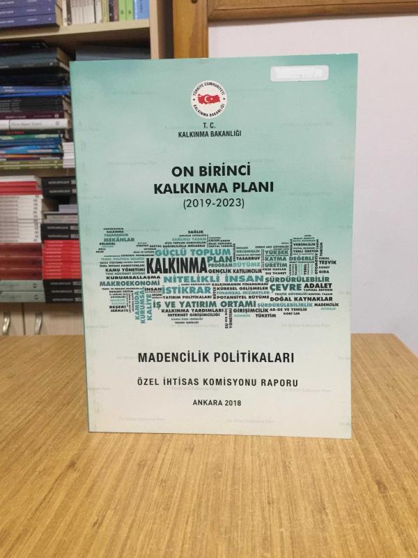 T.C. Kalkınma Bakanlığı On Birinci Kalkınma Planı 2019/2023 - Madencilik Politikaları Özel İhtisas Komisyonu Raporu
