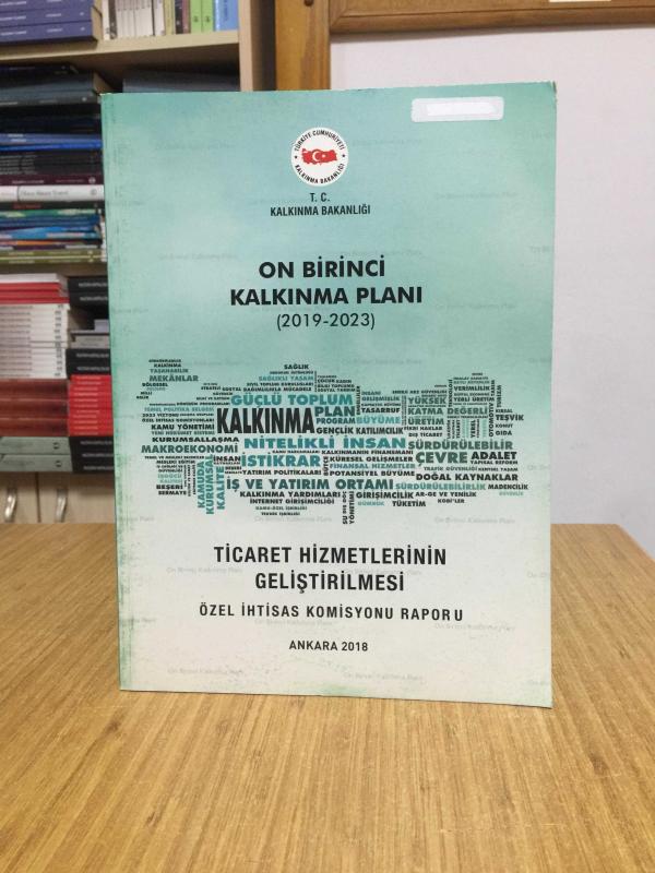 T.C. Kalkınma Bakanlığı On Birinci Kalkınma Planı 2019/2023 - Ticaret Hizmetlerinin Geliştirilmesi Özel İhtisas Komisyonu Raporu