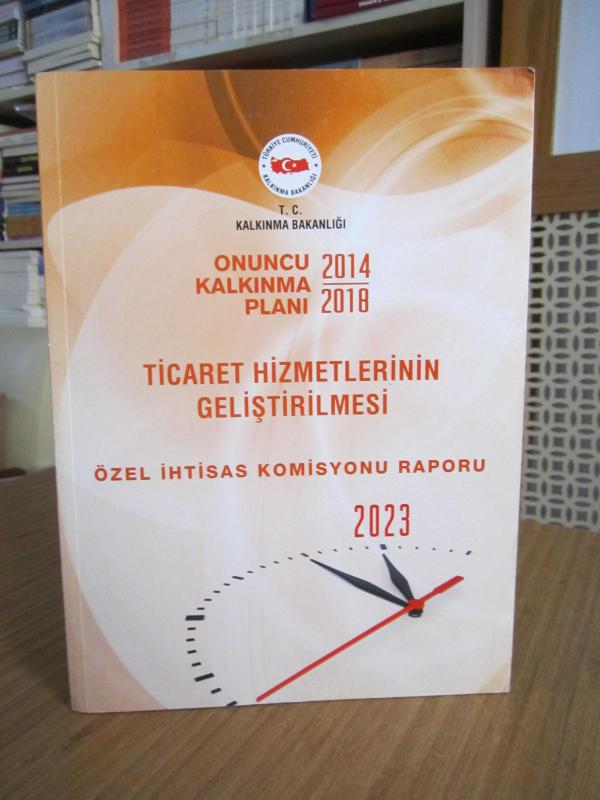 T.C. Kalkınma Bakanlığı Onuncu Kalkınma Planı 2014/2018 - Ticaret Hizmetlerinin Geliştirilmesi Özel İhtisas Komisyonu Raporu