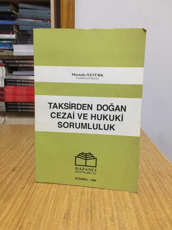 Taksirden Doğan Cezai ve Hukuki Sorumluluk - Mustafa Öztürk (1995)