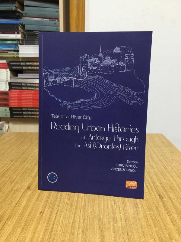 Tale of a River City Reading Urban Histories of Antakya Through The Asi (Orontes) River