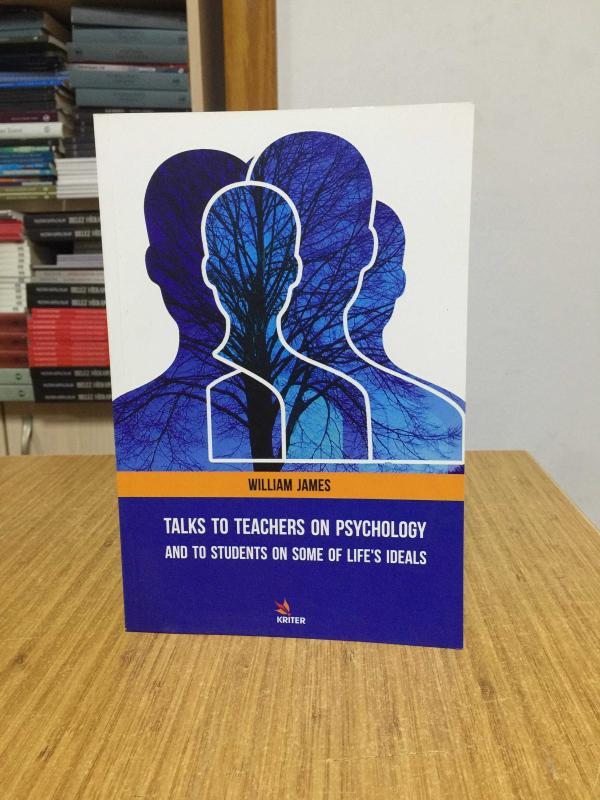 Talks to Teachers on Psychology and to Students on Some of Life's Ideals