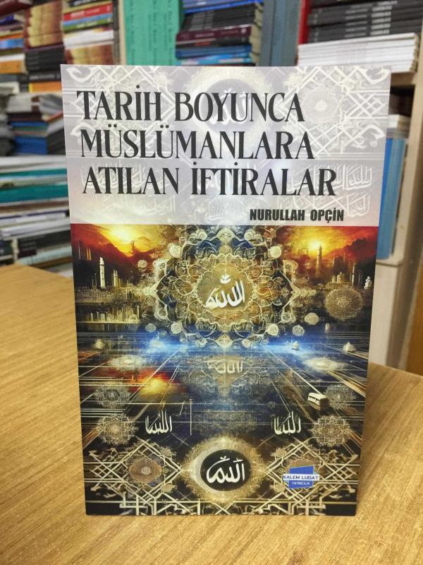 Tarih Boyunca Müslümanlara Atılan İftiralar - Nurullah Opçin