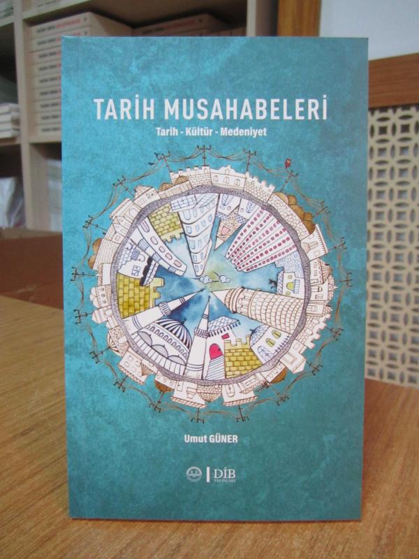 Tarih Musahabeleri Tarih Kültür Medeniyet - Umut Güner [2.Baskı]