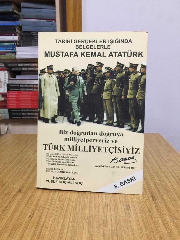 Tarihi Gerçekler Işığında Belgelerle Mustafa Kemal Atatürk - Hazırlayan: Yusuf Koç & Ali Koç [8.Baskı]