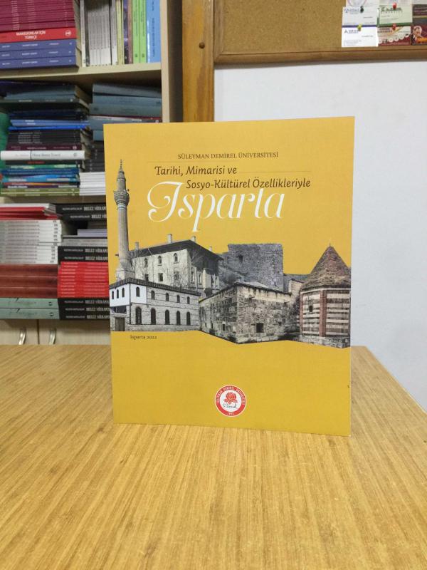 Tarihi Mimarisi ve Sosyo-Kültürel Özellikleriyle Isparta / Süleyman Demirel Üniversitesi Yayınları