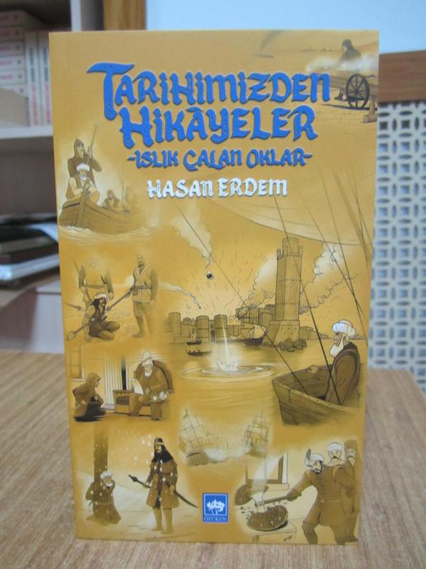 Tarihimizden Hikayeler Islık Çalan Oklar - Hasan Erdem