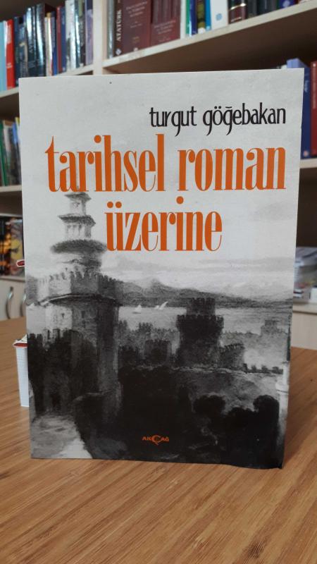 Tarihsel Roman Üzerine - Turgut Göğebakan