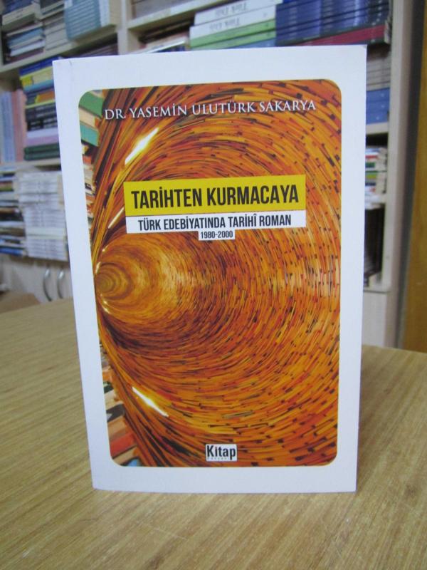 Tarihten Kurmacaya Türk Edebiyatında Tarihi Roman 1980-2000 [İmzalı]