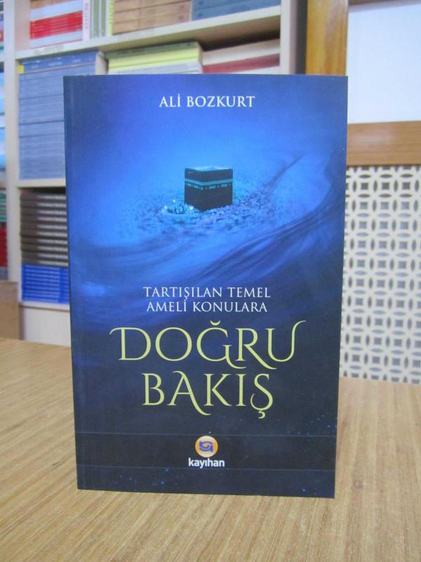 Tartışılan Temel Ameli Konulara Doğru Bakış - Ali Bozkurt