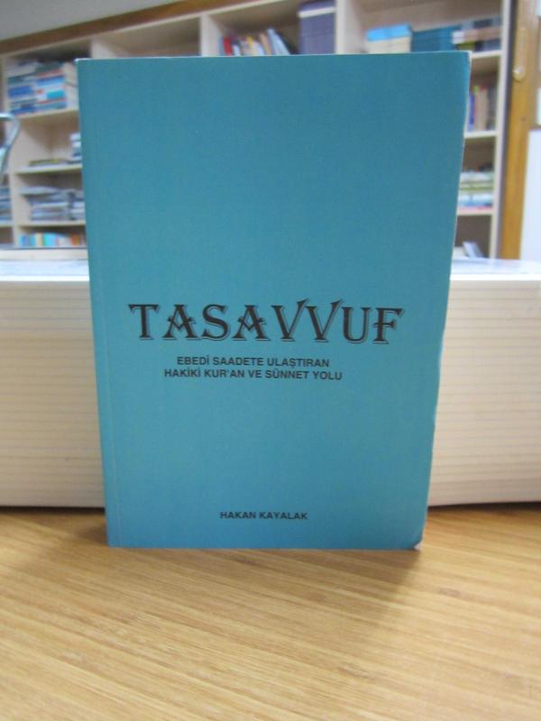 Tasavvuf Ebedi Saadete Ulaştıran Hakiki Kur'an ve Sünnet Yolu