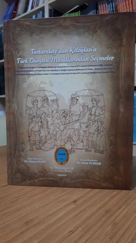 Tastarakay'dan Keloğlan'a Türk Dünyası Masallarından Seçmeler (Tastarakay'dan Keloğlan'a Türk Masalları Uluslararası Sempozyumu)