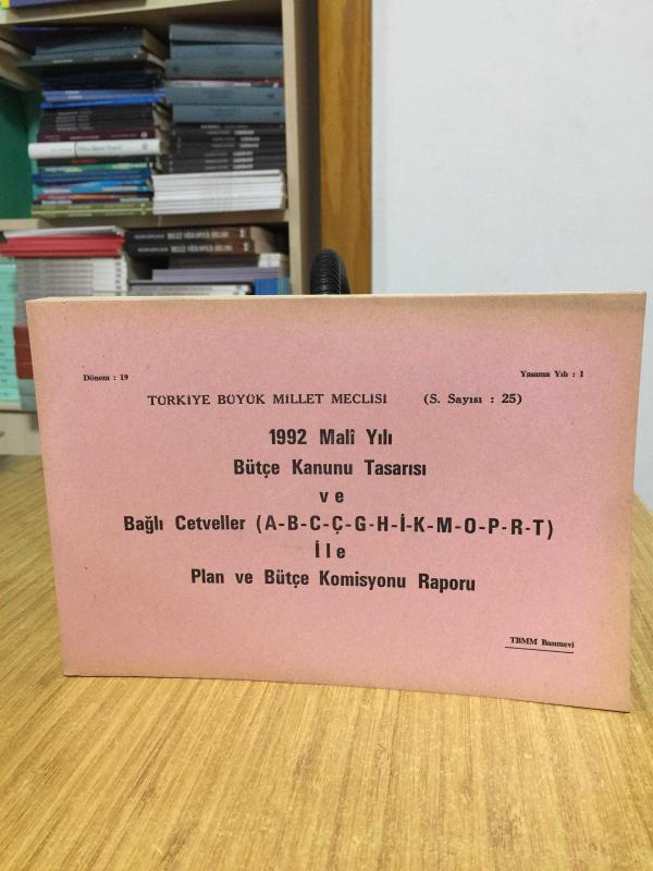 TBMM 1992 Mali Yılı Bütçe Kanunu Tasarısı ve Bağlı Cetveller (A-B-C-Ç-G-H-İ-K-M-O-P-R-T) ile Plan ve Bütçe Komisyonu Raporu