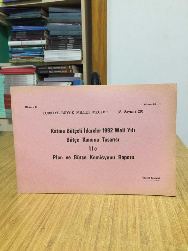 TBMM Katma Bütçeli İdareler 1992 Mali Yılı Bütçe Kanunu Tasarısı ile Plan ve Bütçe Komisyonu Raporu