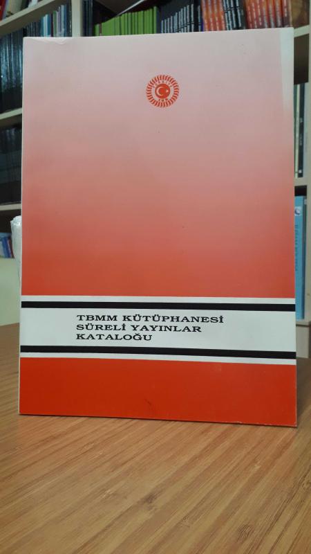 TBMM Kütüphanesi Süreli Yayınlar Kataloğu (Birinci Bölüm: Dergiler)