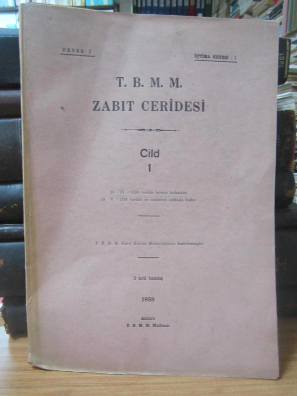 TBMM Zabıt Ceridesi Cilt 1 Devre I İçtima 1 - 23.IV.1336 Tarihli Birinci İnikattan 19.V.1336 Tarihli On Sekizinci İnikada Kadar  - 3 ncü Basılış