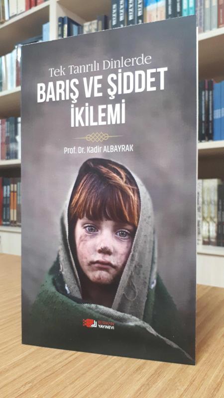 Tek Tanrılı Dinlerde Barış ve Şiddet İkilemi - Prof. Dr. Kadir Albayrak