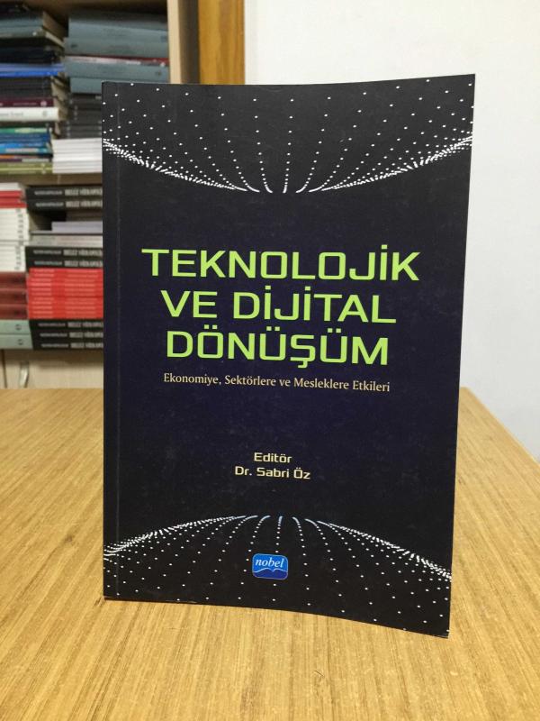 Teknolojik ve Dijital Dönüşüm - Editör: Dr. Sabri Öz / Nobel Akademik Yayınları