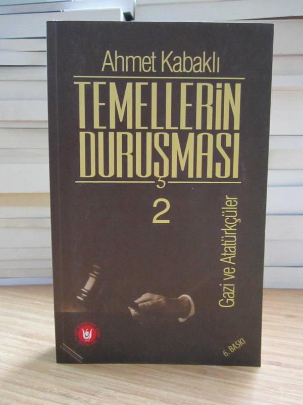 Temellerin Duruşması 2 Gazi ve Atatürkçüler - Ahmet Kabaklı