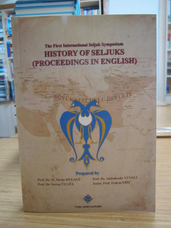 The First International Seljuk Symposium History of Seljuks (Proceedings in English)