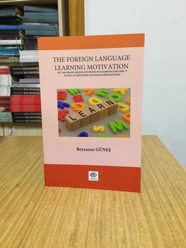 The Foreign Language Learning Motivation of 11th Grade (Mone) Students in Learning English: A Study at Erzurum Anatolian High School