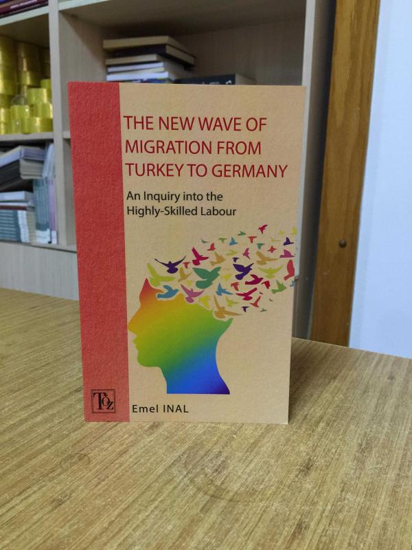 The New Wave Of Migration From Turkey to Germany - An Inquiry into The Highly-Skilled Labour