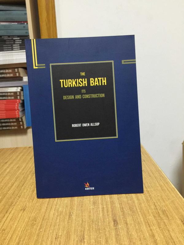 The Turkish Bath Its Design and Construction - Robert Owen Allsop