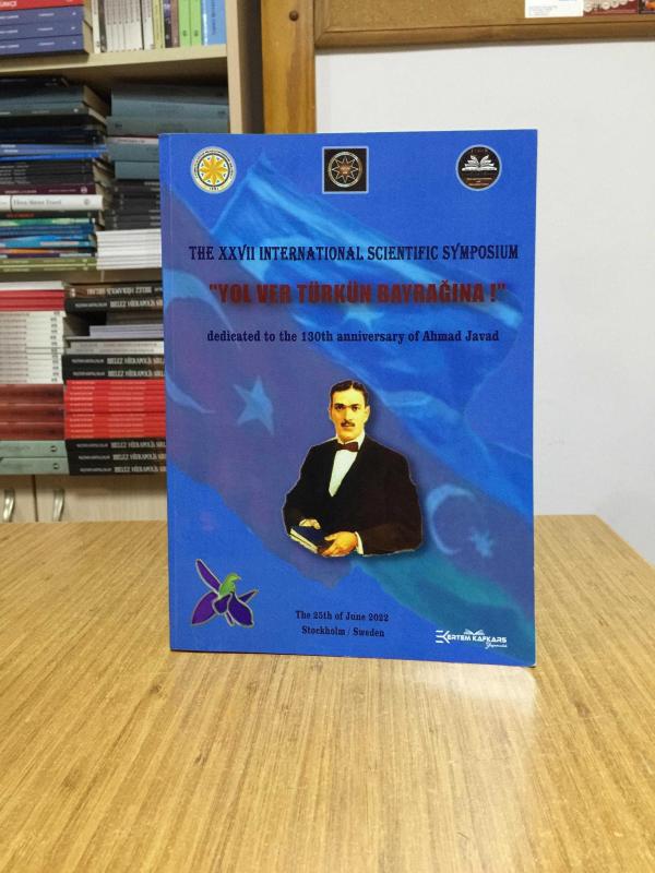 The XXVII International Scientific Symposium YOL VER TÜRKÜN BAYRAĞINA dedicated to the 130th Anniversary of Ahmad Javad