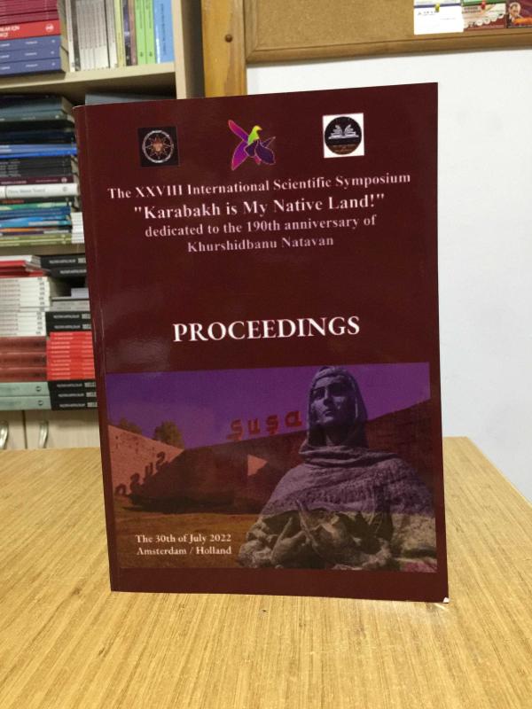 The XXVIII International Scientific Symposium Karabakh is My Native Land dedicated to the 190th Anniversary of Khurshidbanu Natacan PROCEEDINGS (2022)