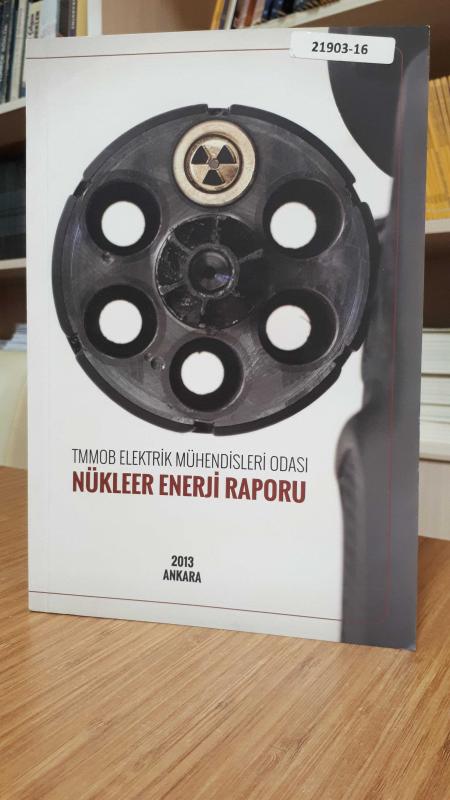 TMMOB Elektrik Mühendisleri Odası Nükleer Enerji Raporu 2013