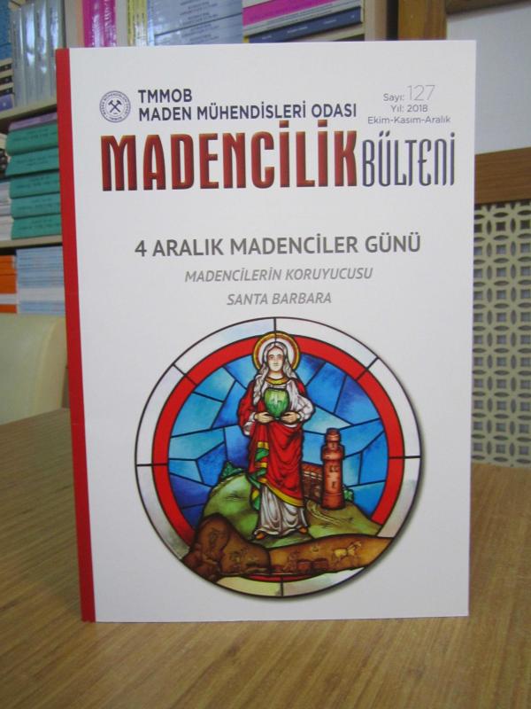 TMMOB Maden Mühendisleri Odası MADENCİLİK Bülteni - Sayı 127 - Ekim Kasım Aralık 2018 [ 4 Aralık Madenciler Günü / Madencilerin Koruyucusu Santa Barba