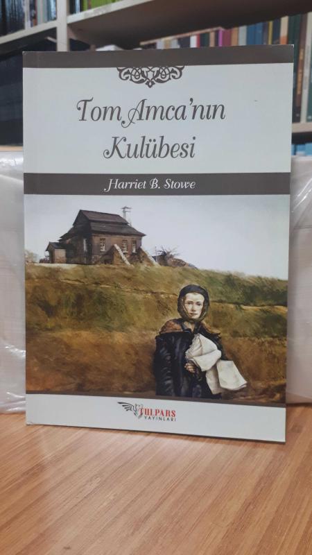 Tom Amcanın Kulübesi - Harriet B. Stowe [Tulpars Yayınları]