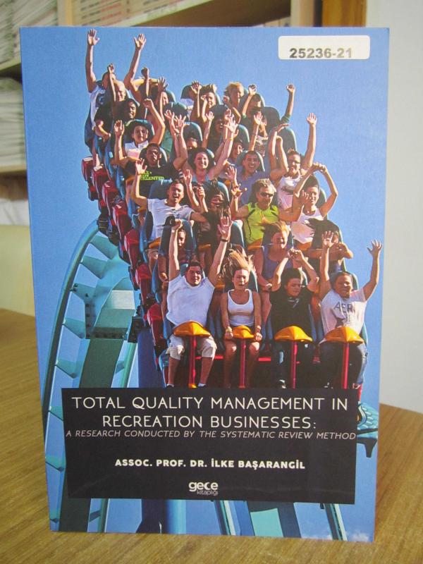 Total Quality Management in Recreation Businesses : A Research Conducted by The Systematic Review Method - Assoc. Prof. Dr. İlke Başarangil