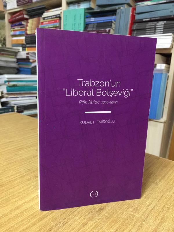 Trabzon’un Liberal Bolşeviği : Rıfkı Kulaç (1896-1962)
