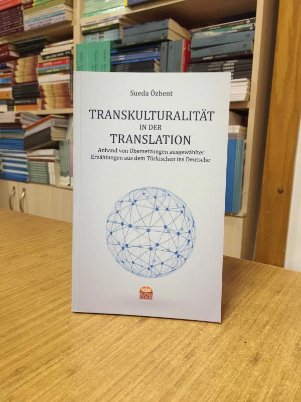 TRANSKULTURALITÄT IN DER TRANSLATION Anhand von Übersetzungen ausgewählter Erzählungen aus dem Türkischen ins Deutsche